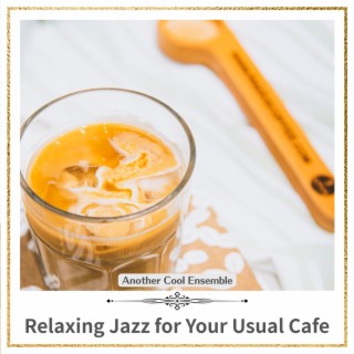 Relaxing Jazz for Your Usual Cafe