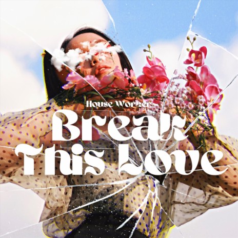 Break This Love | Boomplay Music