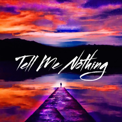 Tell Me Nothing | Boomplay Music