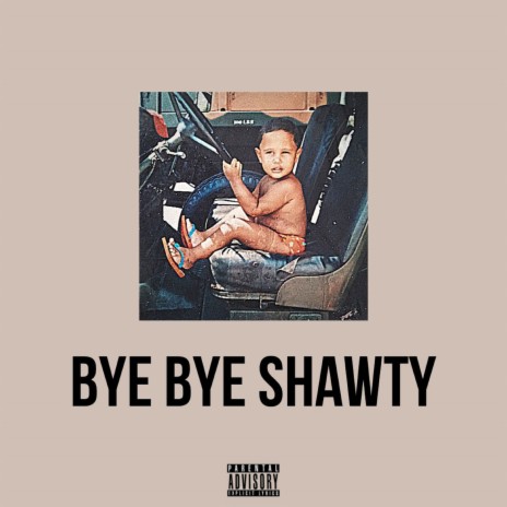 Bye Bye Shawty | Boomplay Music