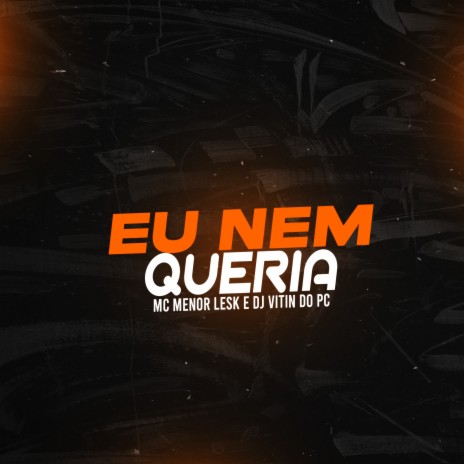 Eu Nem Queria ft. Dj Vitin do Pc | Boomplay Music