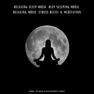 Relaxing Sleep Music: Deep Sleeping Music, Relaxing Music, Stress Relief & Meditation