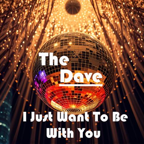 I Just Want To Be With You | Boomplay Music