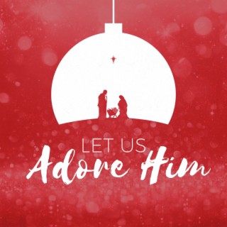 Let Us Adore Him