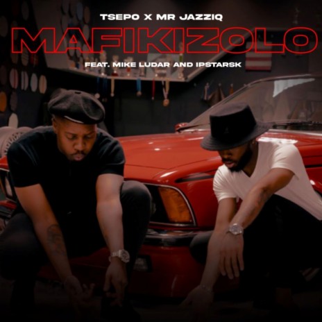 Mafikizolo (feat. Mr JazziQ,Ipstarsk & Mike Ludar) | Boomplay Music