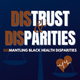 Distrust & Disparities: Dismantling Black Health Disparities