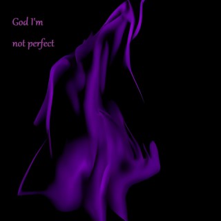 God I'm not perfect