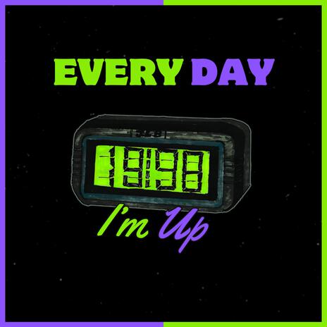 Every Day I'm Up | Boomplay Music