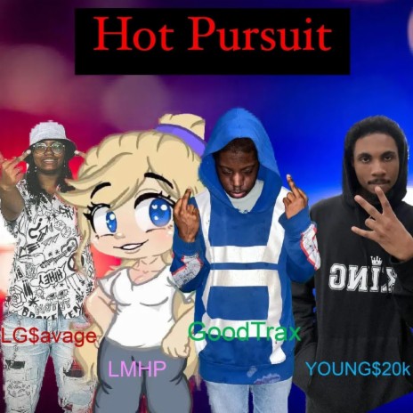 Hot pursuit ft. LMHP, LG$avage & Young 20k