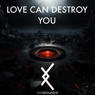 Love can destroy you