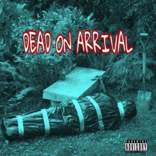 DEAD ON ARRIVAL