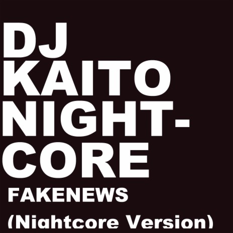 FakeNews (Nightcore Version) ft. DJ Kaito | Boomplay Music