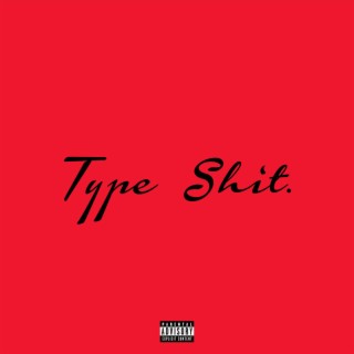 Type Shit lyrics | Boomplay Music