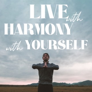 Live with Harmony with Yourself: Express Gratitude, Muisc for Positive Affirmation, Guided Meditation