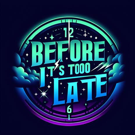 Before It's Too Late | Boomplay Music