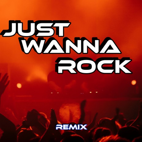 Just Wanna Rock (Remix) | Boomplay Music