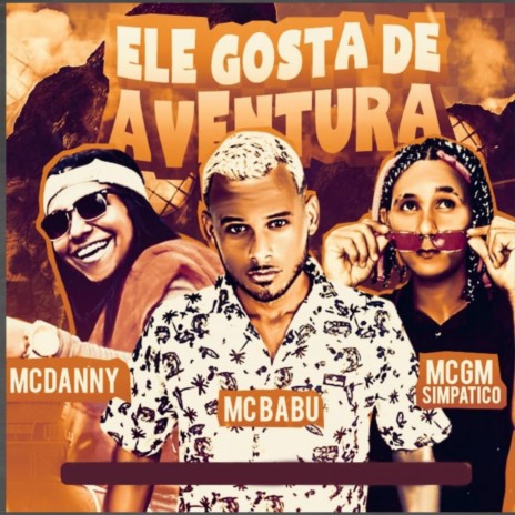 Ele Gosta de Aventura ft. Mc Danny & Mc GM Simpático | Boomplay Music