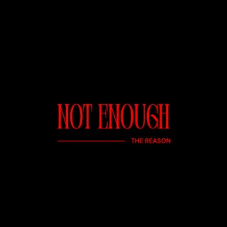 Not Enough lyrics | Boomplay Music