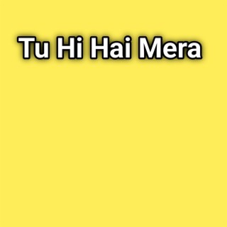 Tu Hi Hai Mera