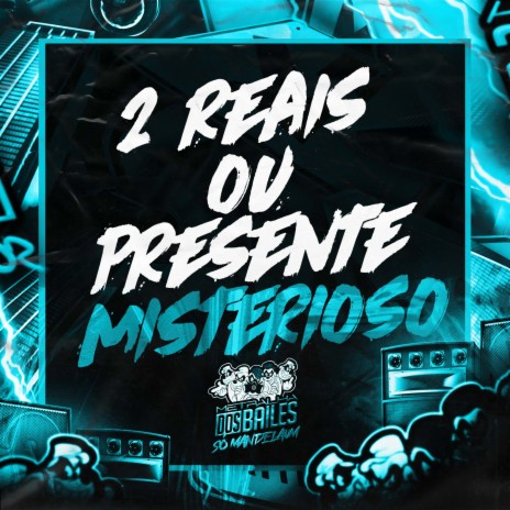 2 Reais ou Presente Misterioso ft. DJ CLEBER | Boomplay Music