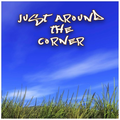 Just Around the Corner | Boomplay Music