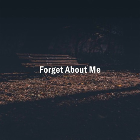 Forget About Me | Boomplay Music