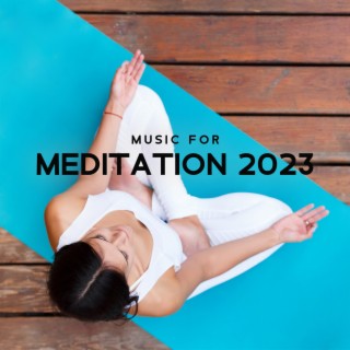 Music for Meditation 2023: Healing New Age Playlist for Yoga, Spiritual Awakening, Reiki, Chakra Balance, Spa, Study, Relaxation and Sleep