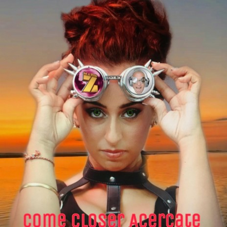 Come Closer Acercate ft. Raquel D.K | Boomplay Music