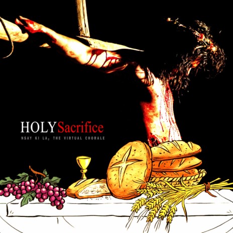 HOLY SACRIFICE ft. The Virtual Chorale | Boomplay Music
