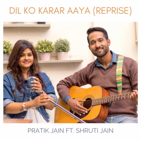 Dil Ko Karar Aaya (Reprise) ft. Shruti Jain | Boomplay Music