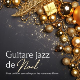 Guitare jazz de Noël: Blues de Noël sensuelle pour les vacances d'hiver, chants traditionnels