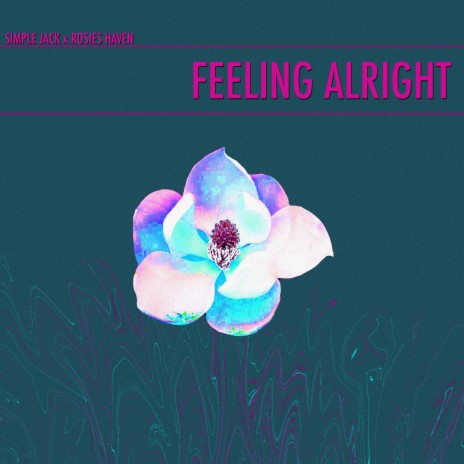 Feeling Alright (Slowed Plus Reverb) ft. rosies haven | Boomplay Music