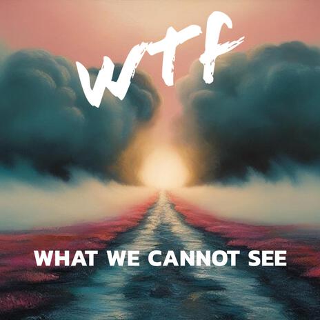 What We Cannot See | Boomplay Music