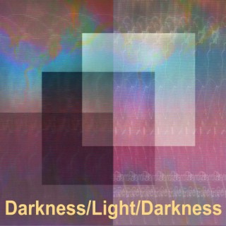 Darkness/light/darkness