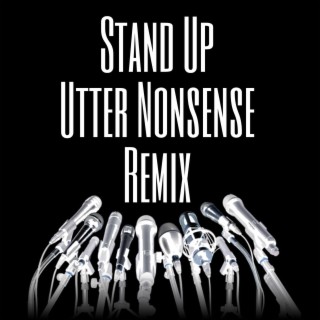 Stand Up Utter Nonsense (Remix)