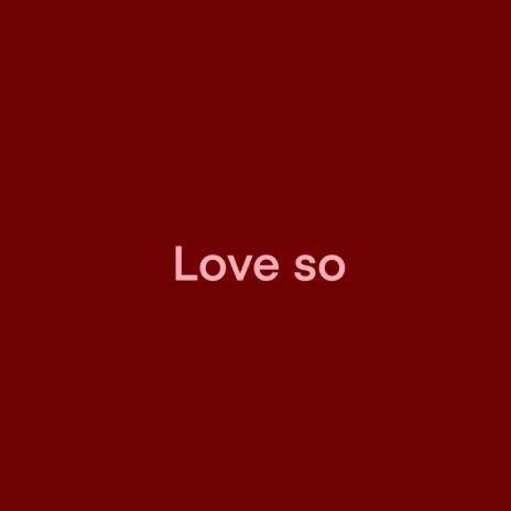 Love so | Boomplay Music