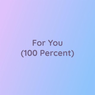 For You (100 Percent)