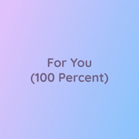 For You (100 Percent) | Boomplay Music