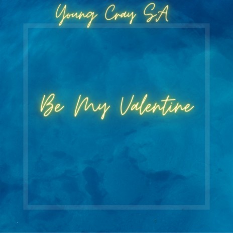 Be My Valentine ft. Young Cray SA | Boomplay Music