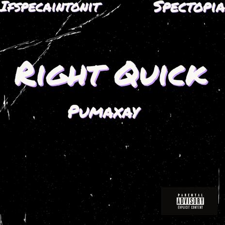 Right Quick ft. Pumaxay