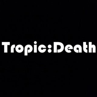 Tropic:Death