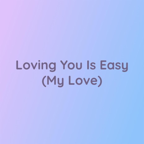 Loving You Is Easy (My Love) | Boomplay Music