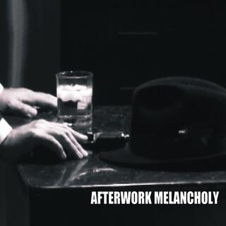 Afterwork Melancholy