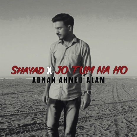 Shayad x Jo Tum Na Ho | Boomplay Music