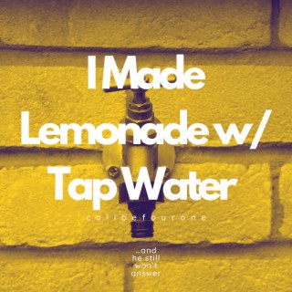 I Made Lemonade w/Tap Water