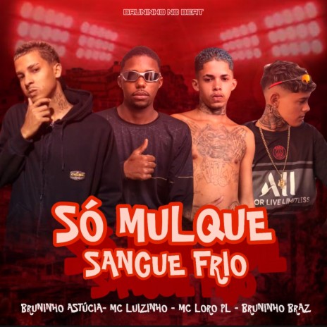 Só Muleque Sangue Frio ft. Mc Luizinho, Mc Loro PL & Bruninho Astúcia | Boomplay Music