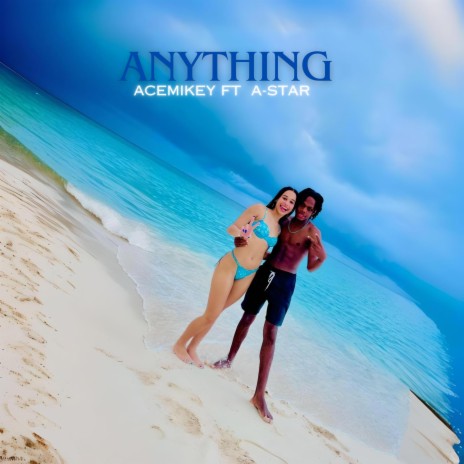 Anything ft. A-Star