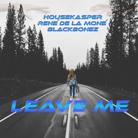 Leave Me (Extended Mix) ft. René de la Moné & BlackBonez | Boomplay Music