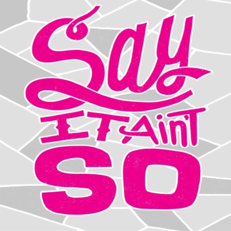 Say it aint so | Boomplay Music