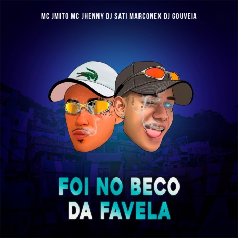 Foi no Beco da Favela ft. mc jhenny, Dj Sati Marconex & DJ Gouveia | Boomplay Music